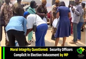 Read more about the article Moral Integrity Questioned: Security Officers Complicit in Election Inducement by MP